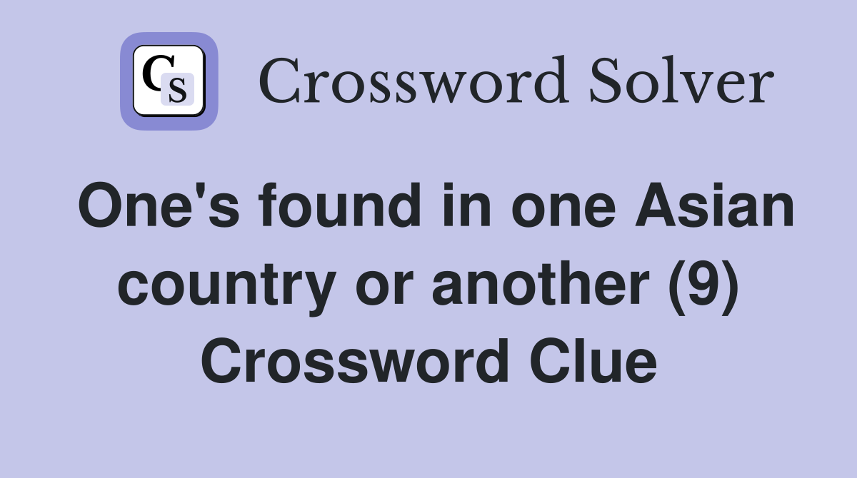 One's found in one Asian country or another (9) Crossword Clue