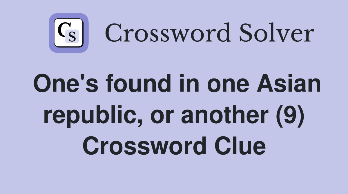 One's found in one Asian republic, or another (9) Crossword Clue