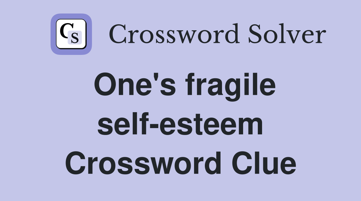 One's fragile self-esteem Crossword Clue