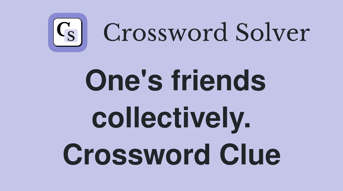 One's friends collectively. Crossword Clue