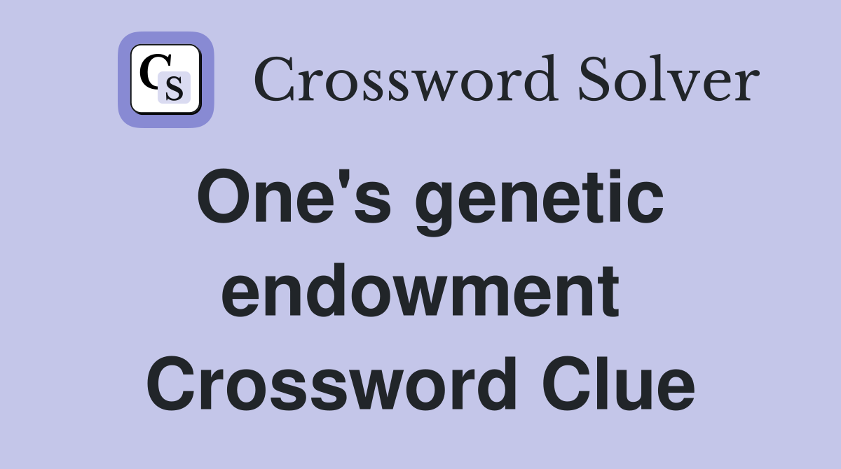 One's genetic endowment Crossword Clue