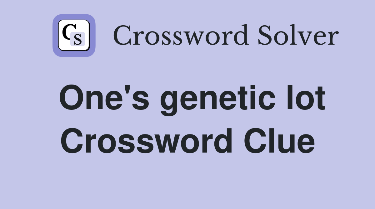 One's genetic lot Crossword Clue