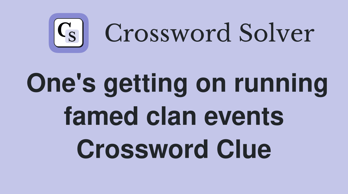 One's getting on running famed clan events Crossword Clue