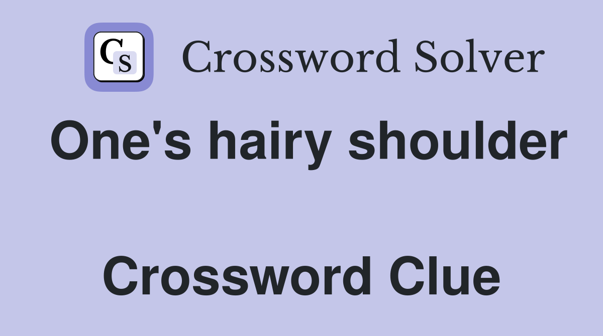 One's hairy shoulder  Crossword Clue