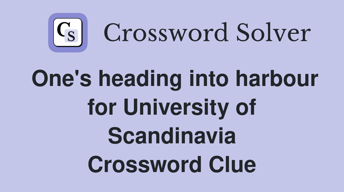 One's heading into harbour for University of Scandinavia Crossword Clue