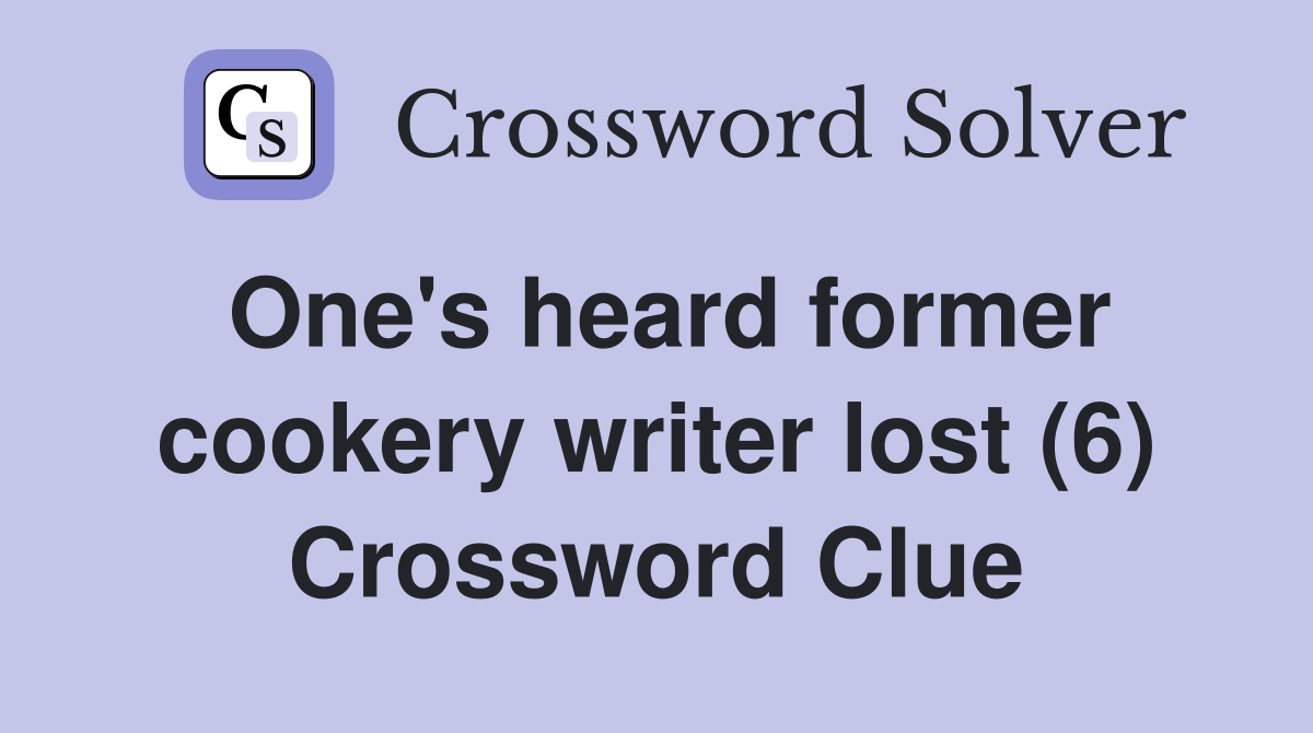 One's heard former cookery writer lost (6) Crossword Clue
