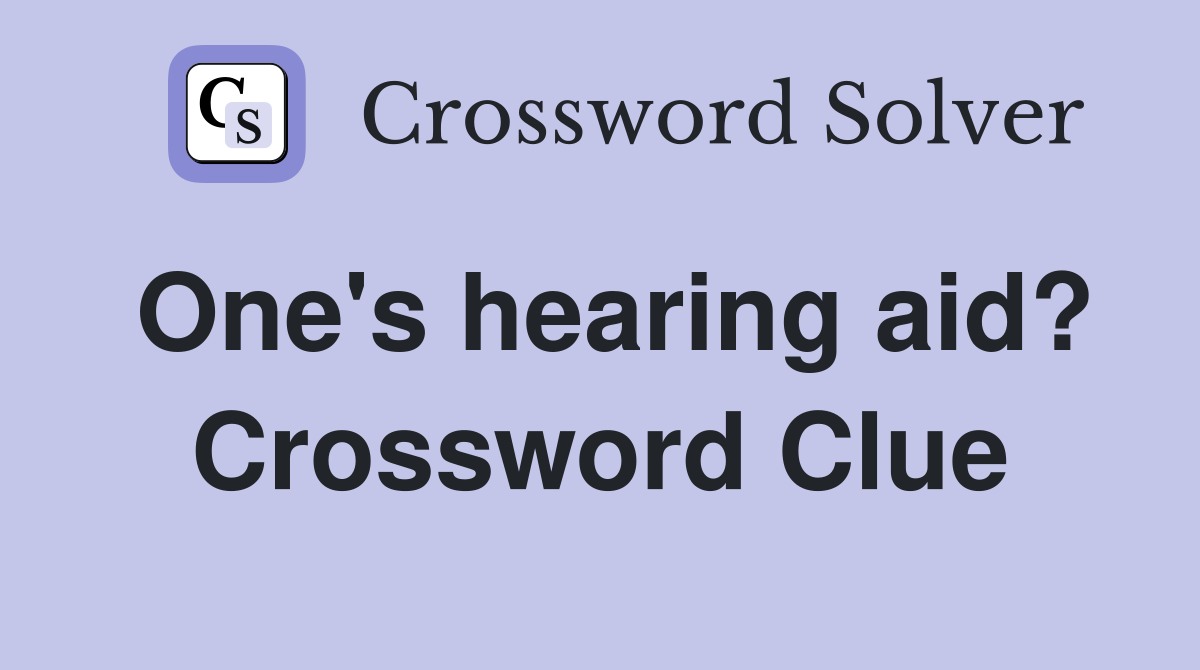 One's hearing aid? Crossword Clue