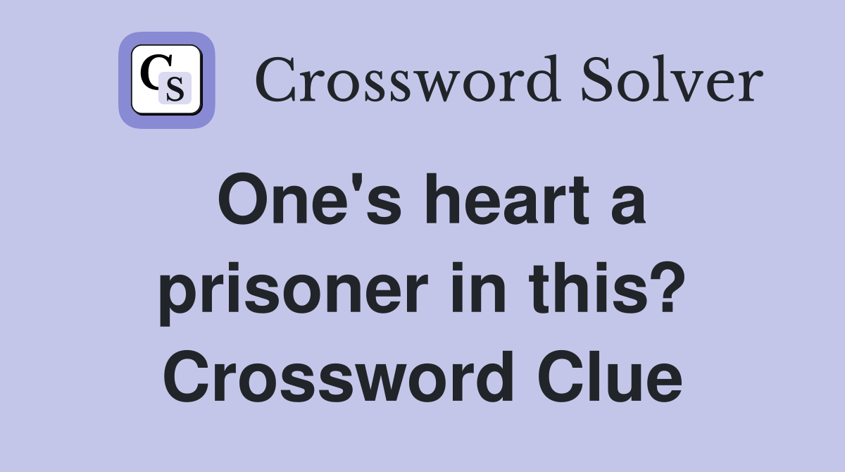 One's heart a prisoner in this? Crossword Clue