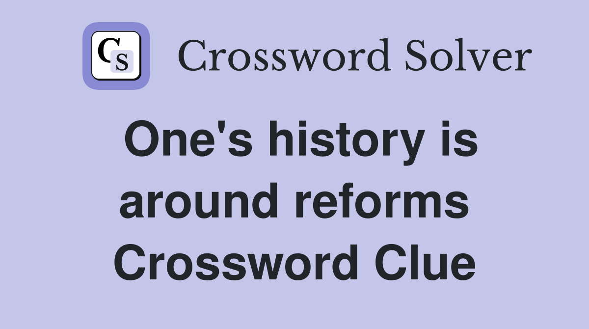 One's history is around reforms Crossword Clue