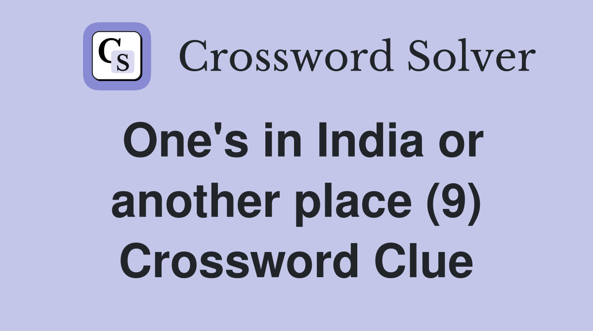 One's in India or another place (9) Crossword Clue