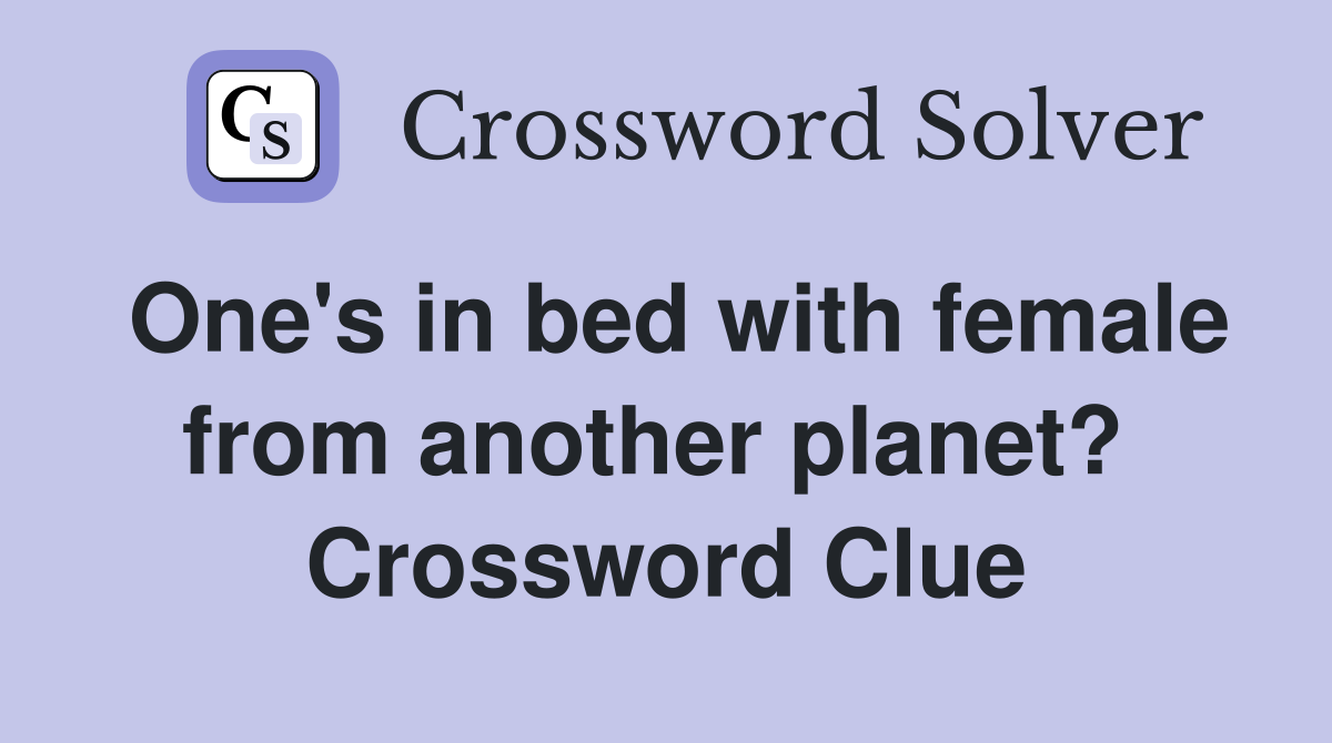 One's in bed with female from another planet?  Crossword Clue