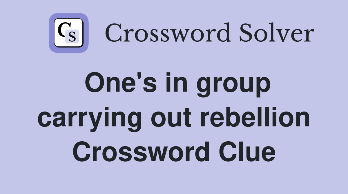 One's in group carrying out rebellion Crossword Clue