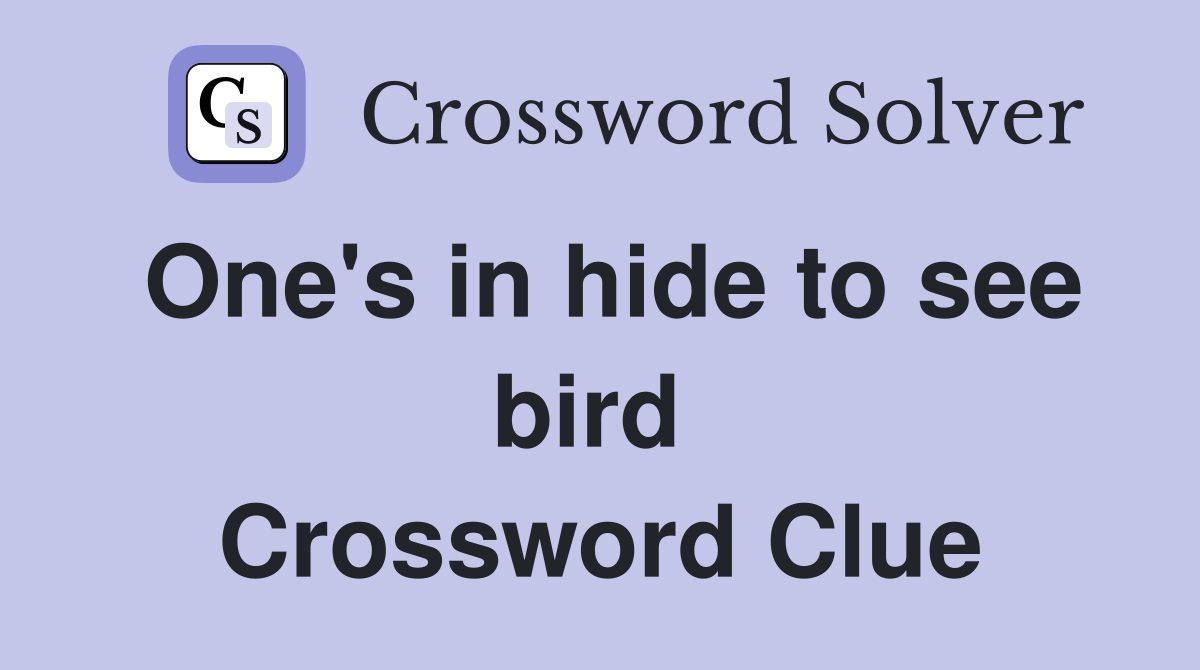 One's in hide to see bird  Crossword Clue