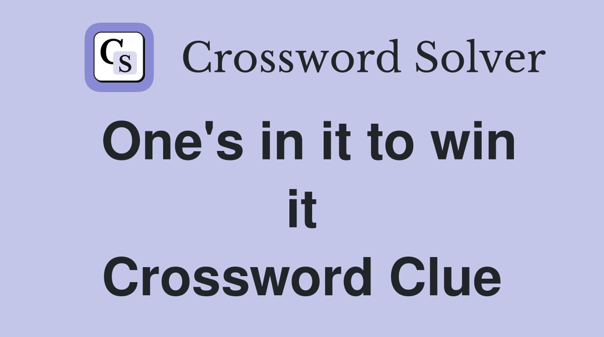 One's in it to win it Crossword Clue
