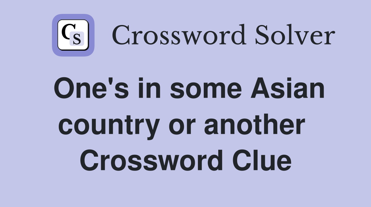 One's in some Asian country or another  Crossword Clue