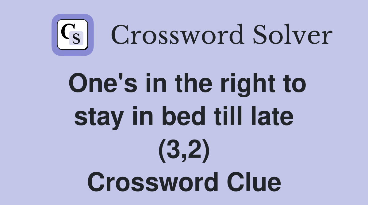 One's in the right to stay in bed till late (3,2) Crossword Clue