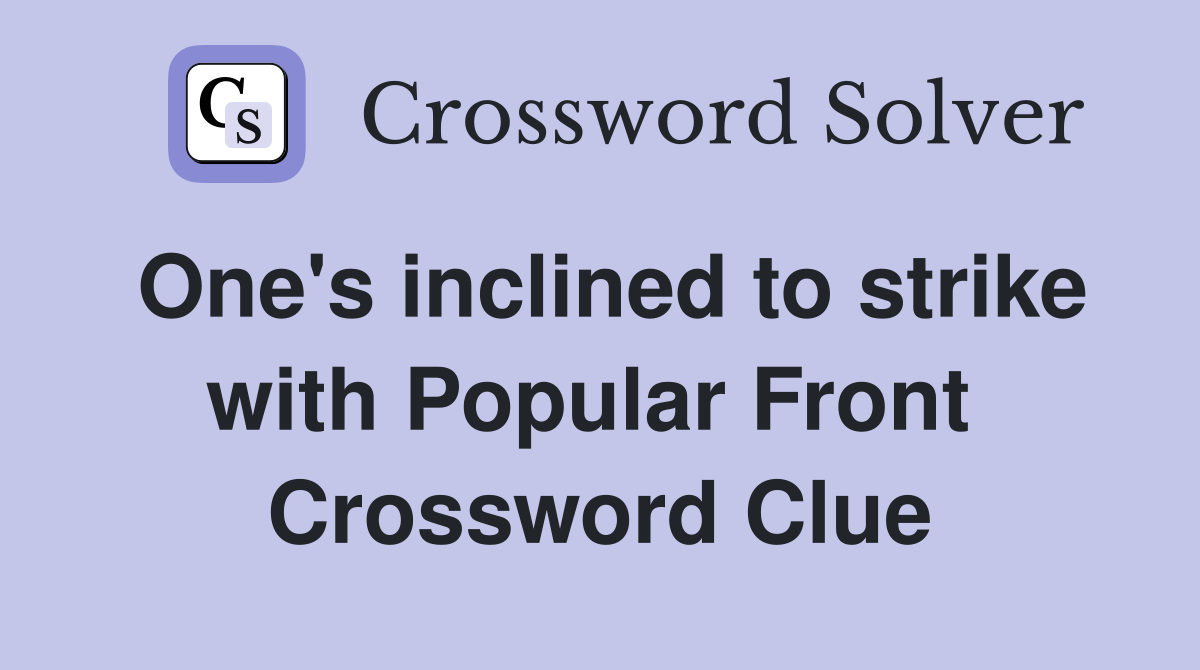 One's inclined to strike with Popular Front  Crossword Clue