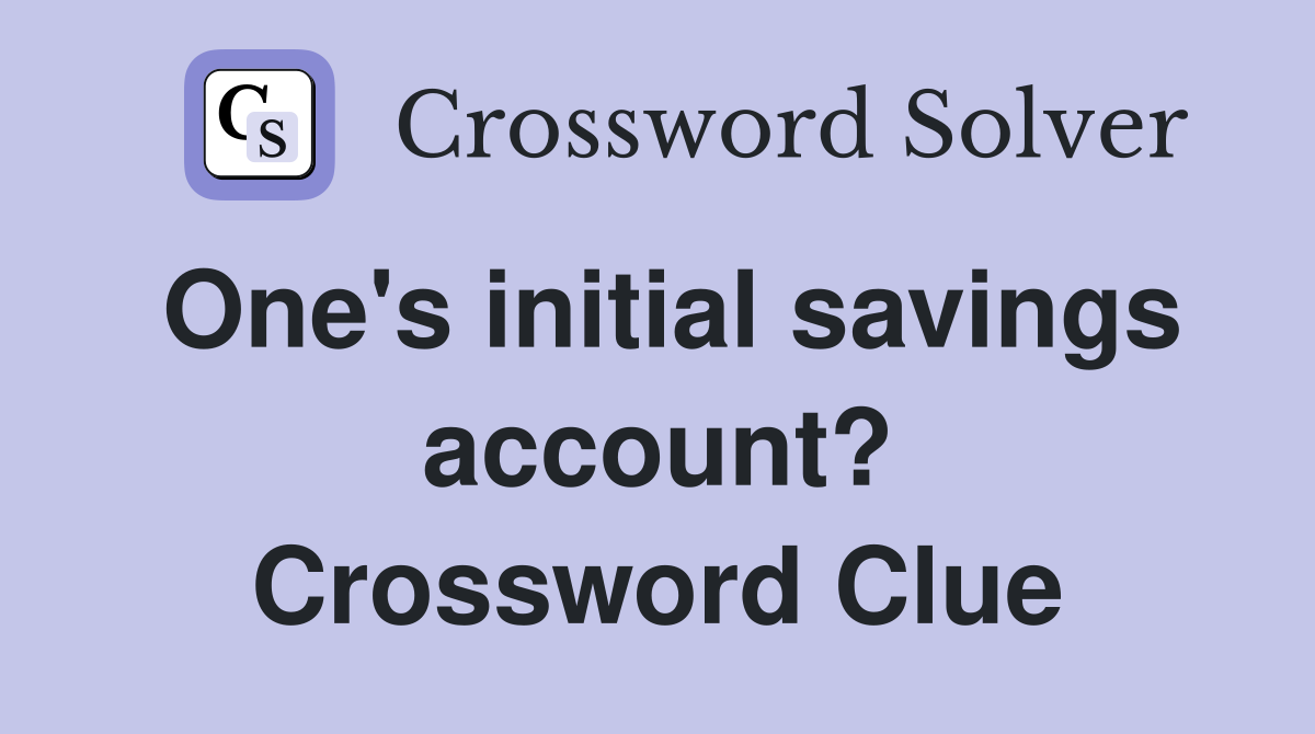 One's initial savings account? Crossword Clue