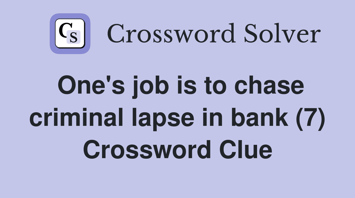 One's job is to chase criminal lapse in bank (7) Crossword Clue