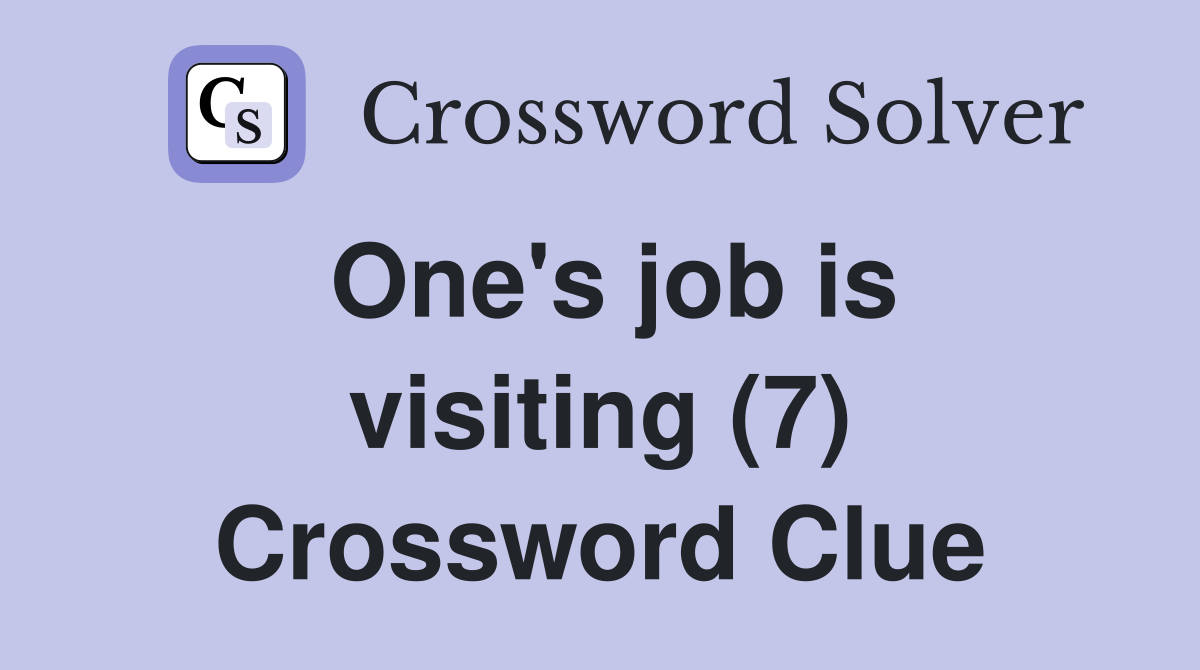 One's job is visiting (7) Crossword Clue