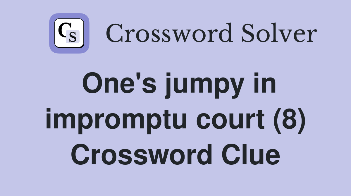 One's jumpy in impromptu court (8) Crossword Clue