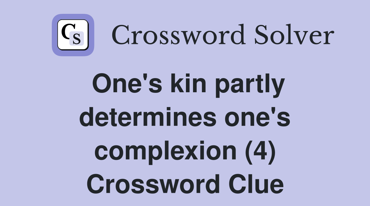 One's kin partly determines one's complexion (4) Crossword Clue