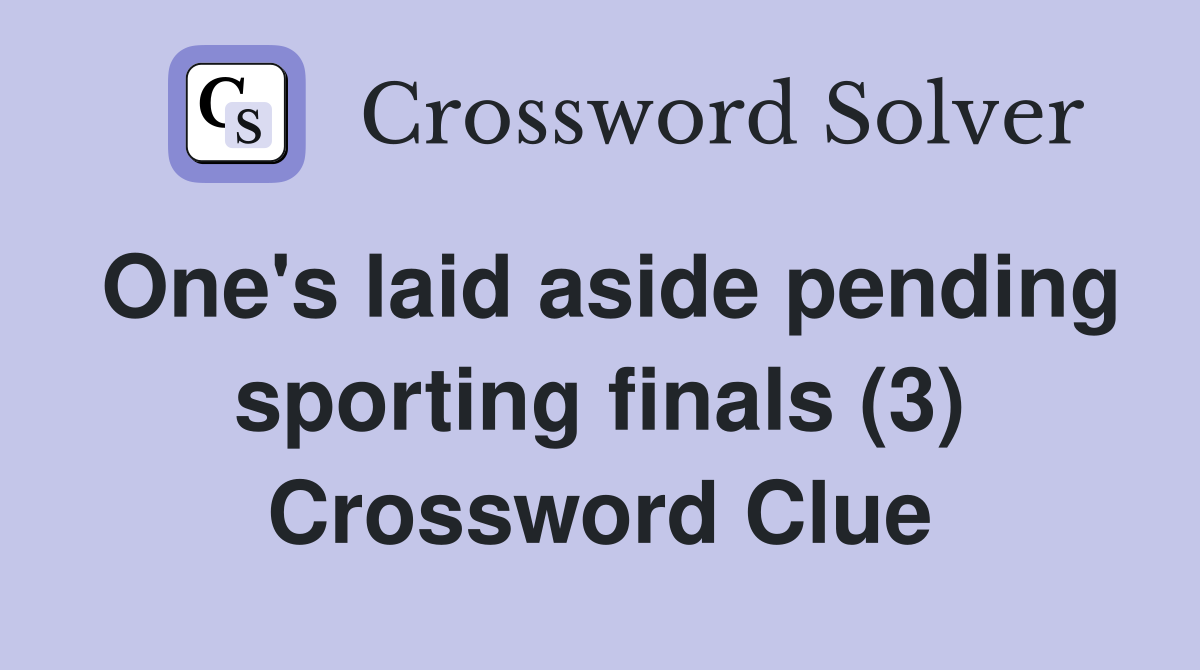 One's laid aside pending sporting finals (3) Crossword Clue