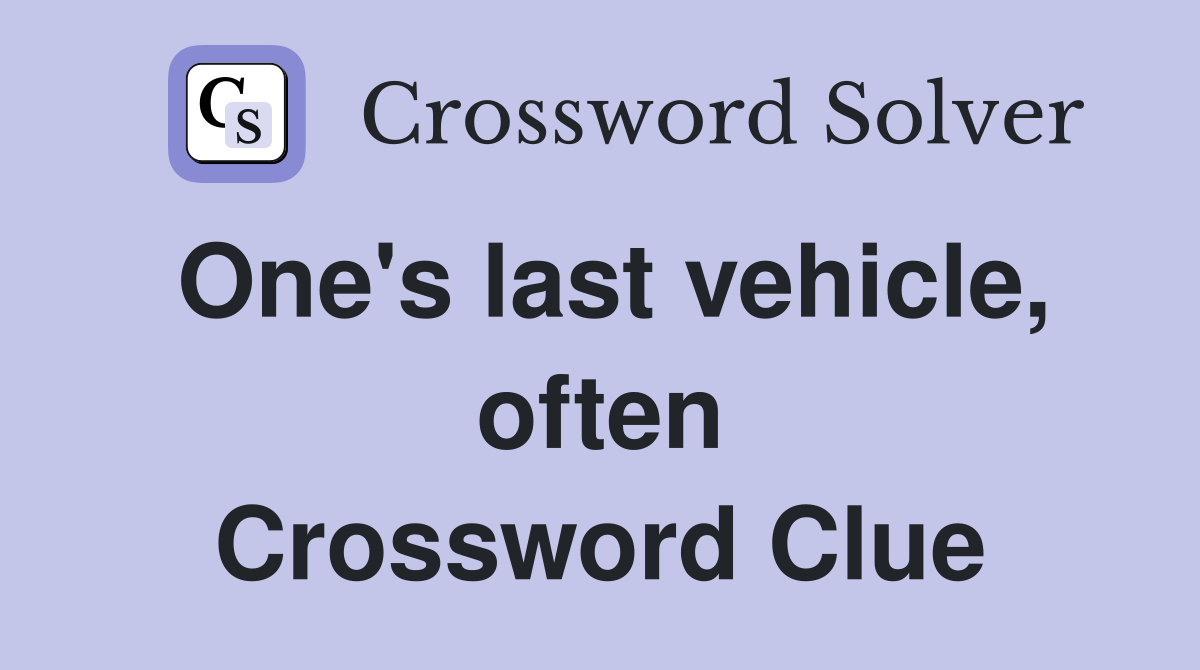 One's last vehicle, often Crossword Clue