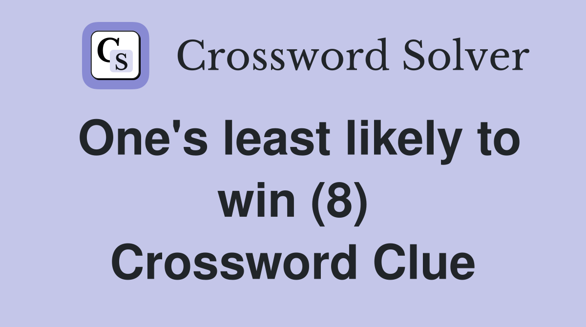 One's least likely to win (8) Crossword Clue