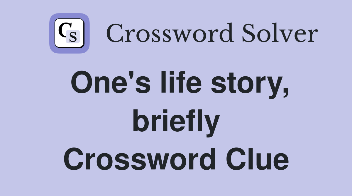 One's life story, briefly Crossword Clue