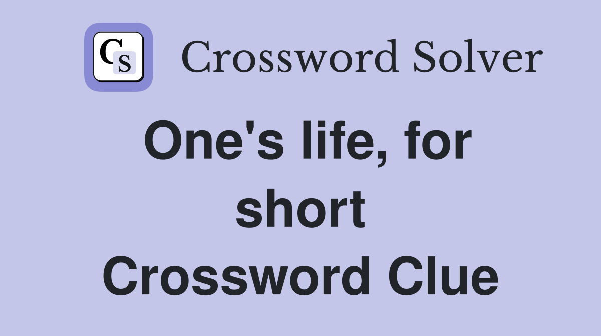 One's life, for short Crossword Clue