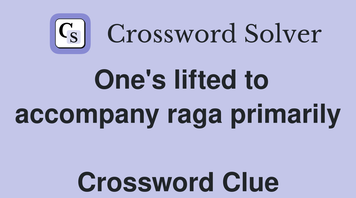 One's lifted to accompany raga primarily  Crossword Clue