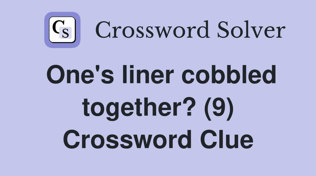 One's liner cobbled together? (9) Crossword Clue