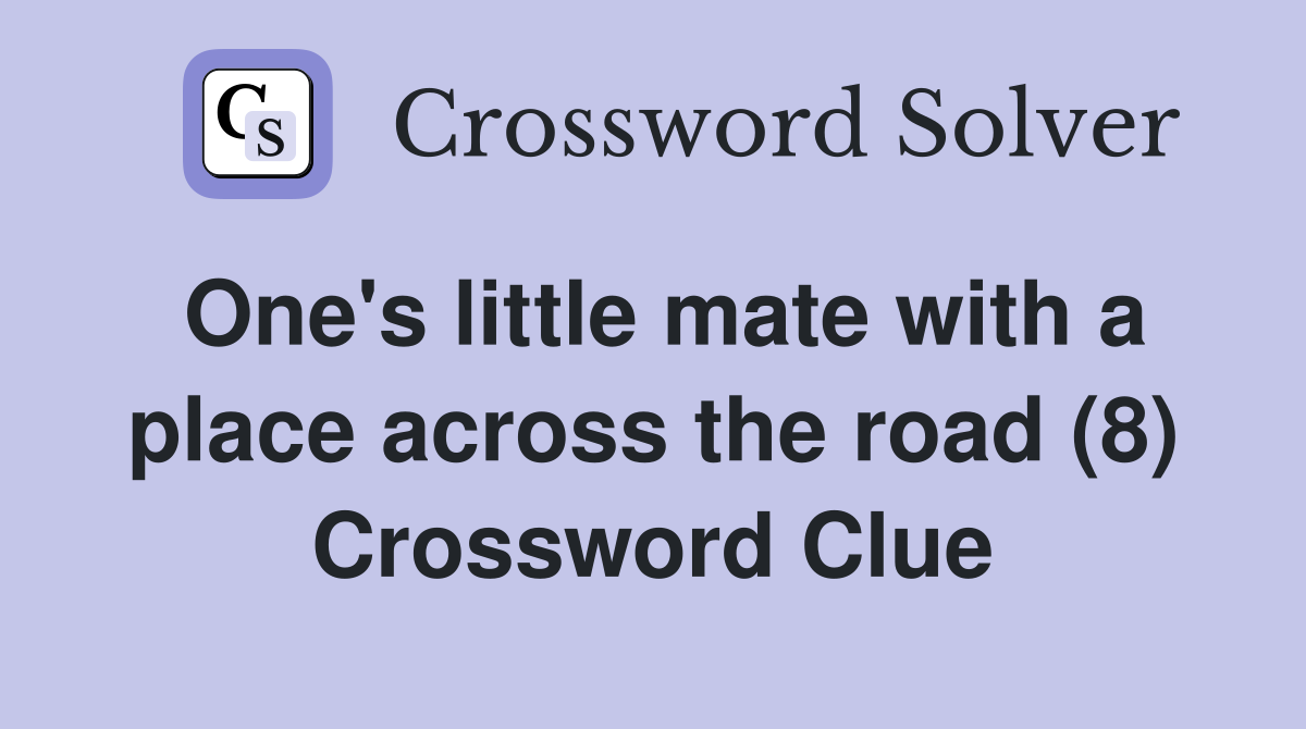 One's little mate with a place across the road (8) Crossword Clue