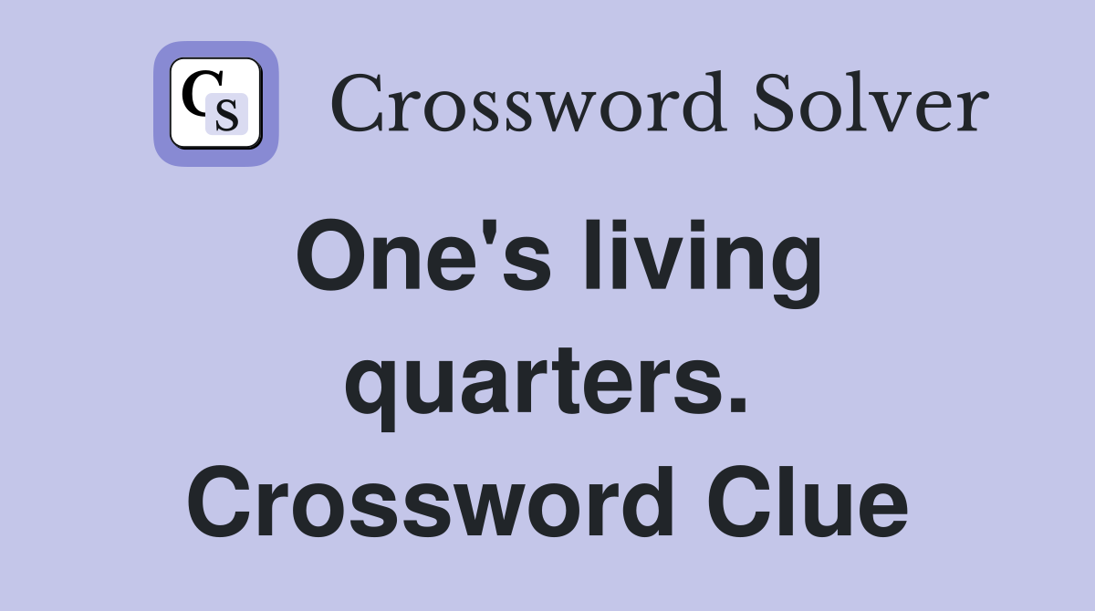 One's living quarters. Crossword Clue