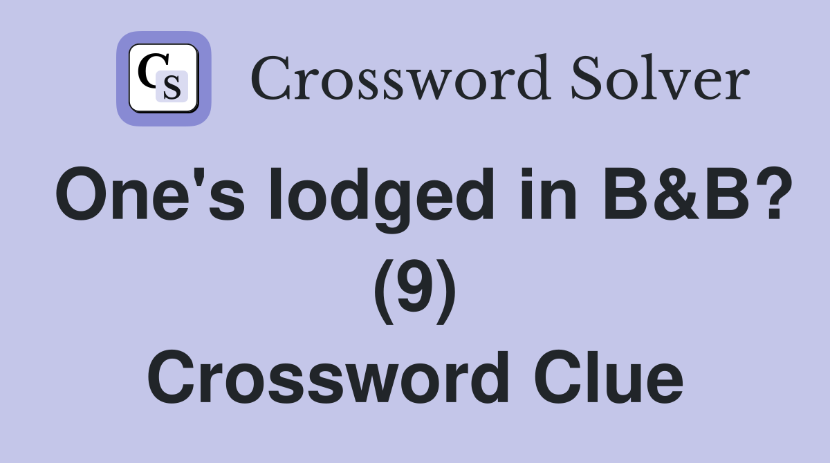 One's lodged in B&B? (9) Crossword Clue