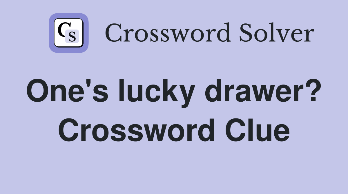 One's lucky drawer?  Crossword Clue