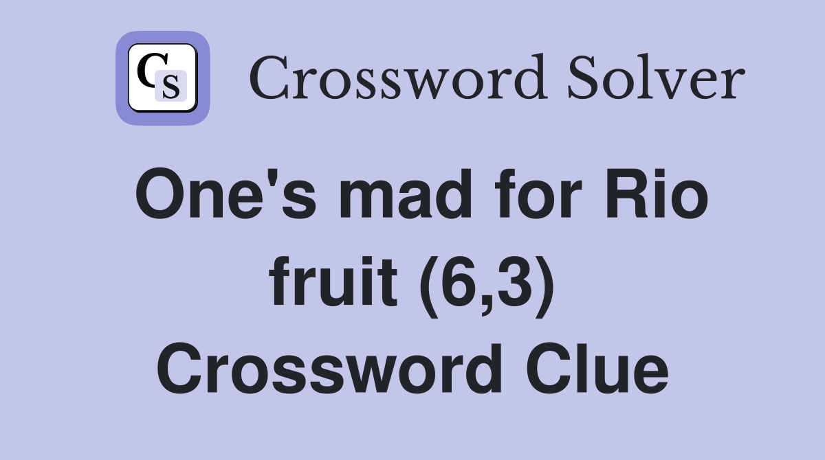 One's mad for Rio fruit (6,3) Crossword Clue