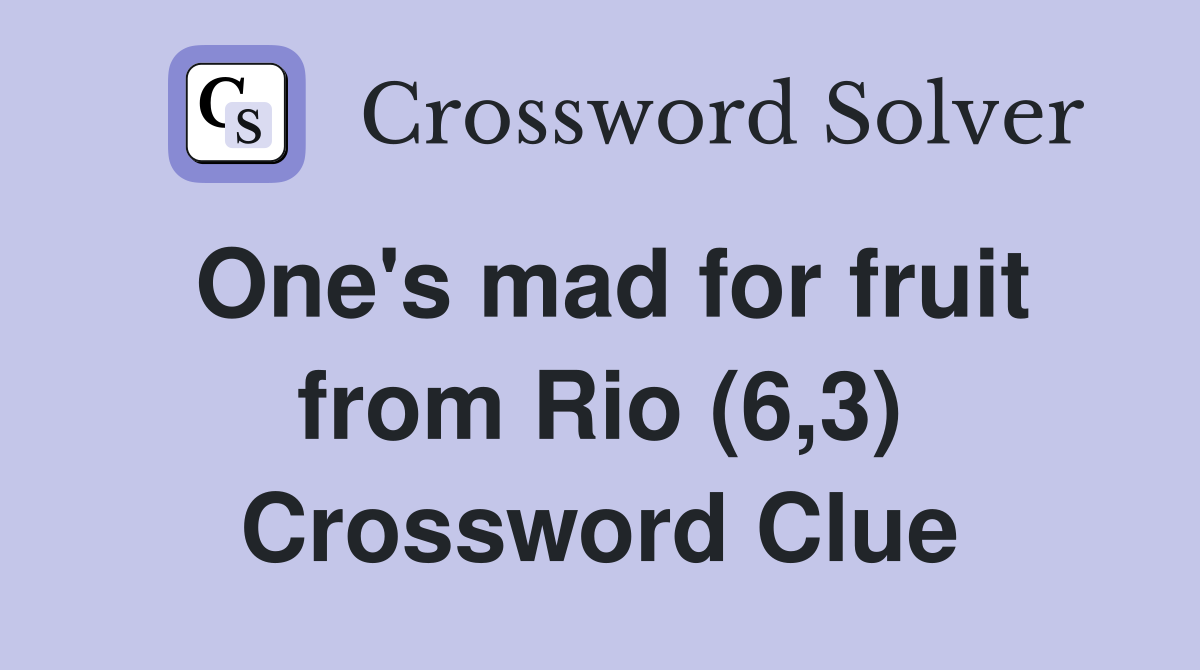 One's mad for fruit from Rio (6,3) Crossword Clue
