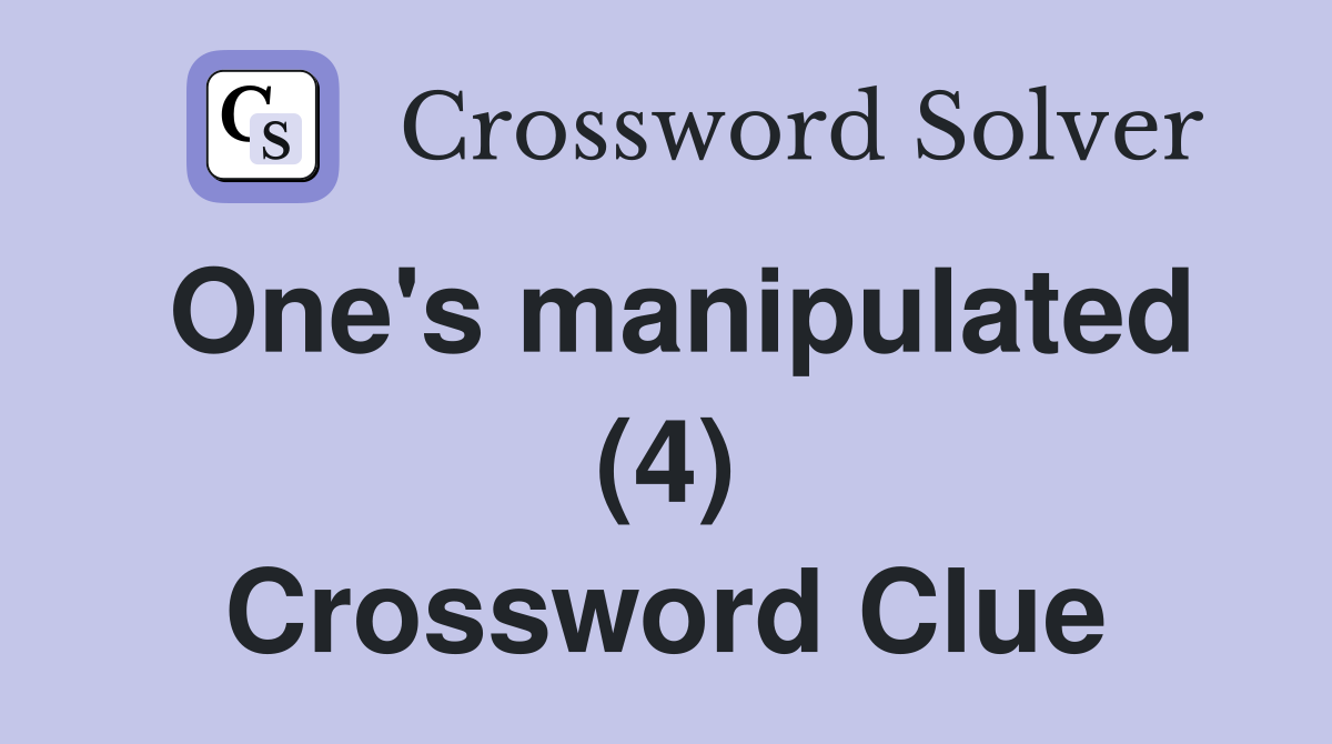 One's manipulated (4) Crossword Clue