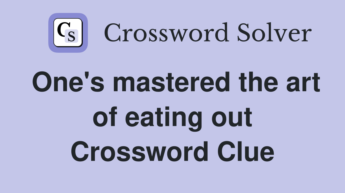 One's mastered the art of eating out Crossword Clue