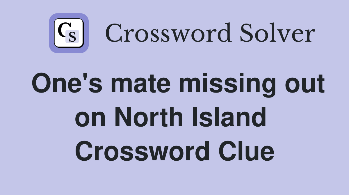 One's mate missing out on North Island  Crossword Clue