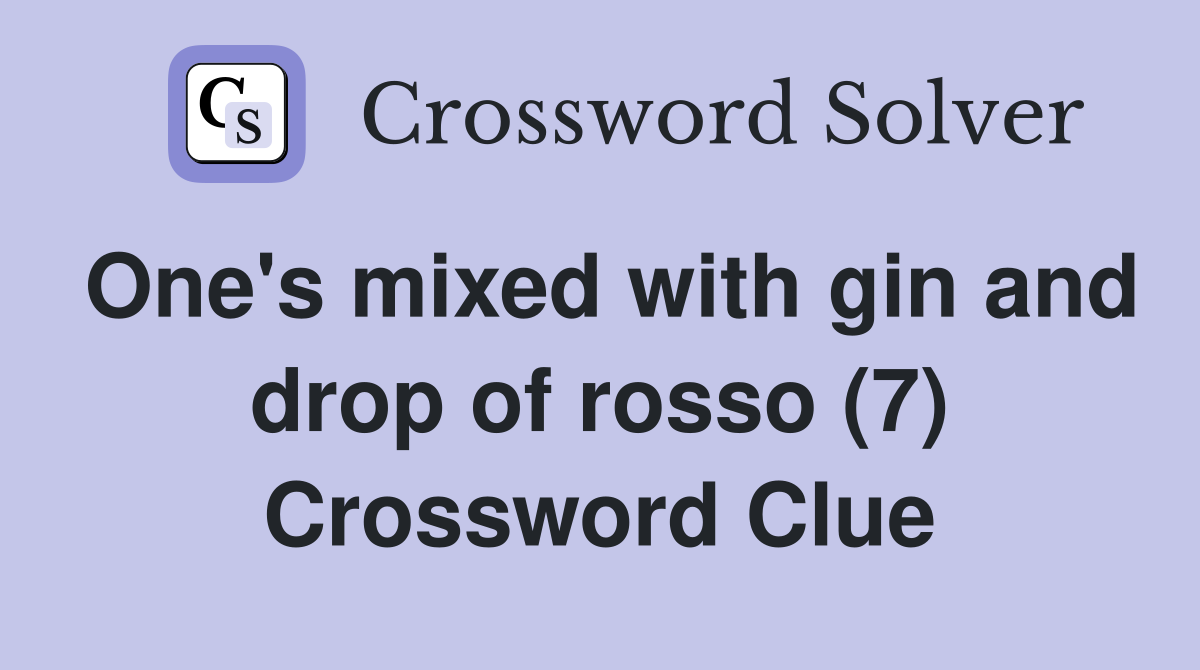 One's mixed with gin and drop of rosso (7) Crossword Clue