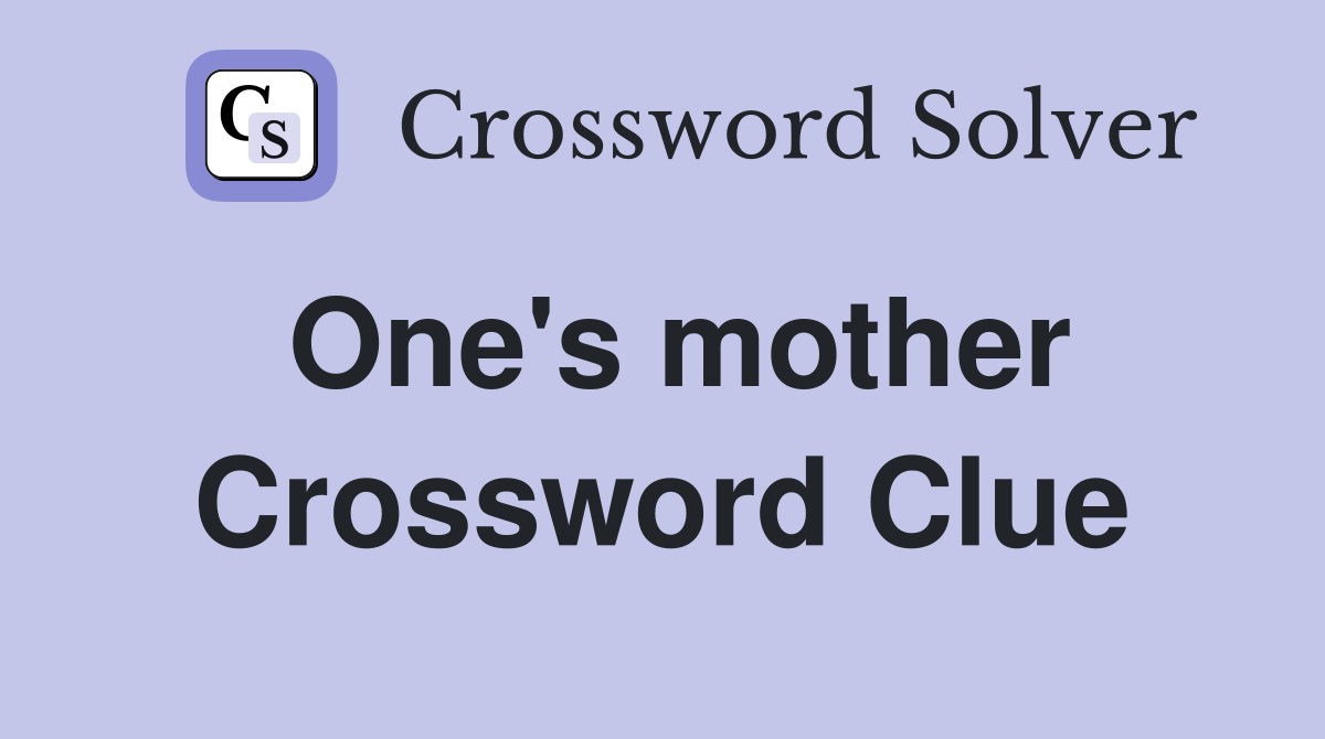 One's mother Crossword Clue
