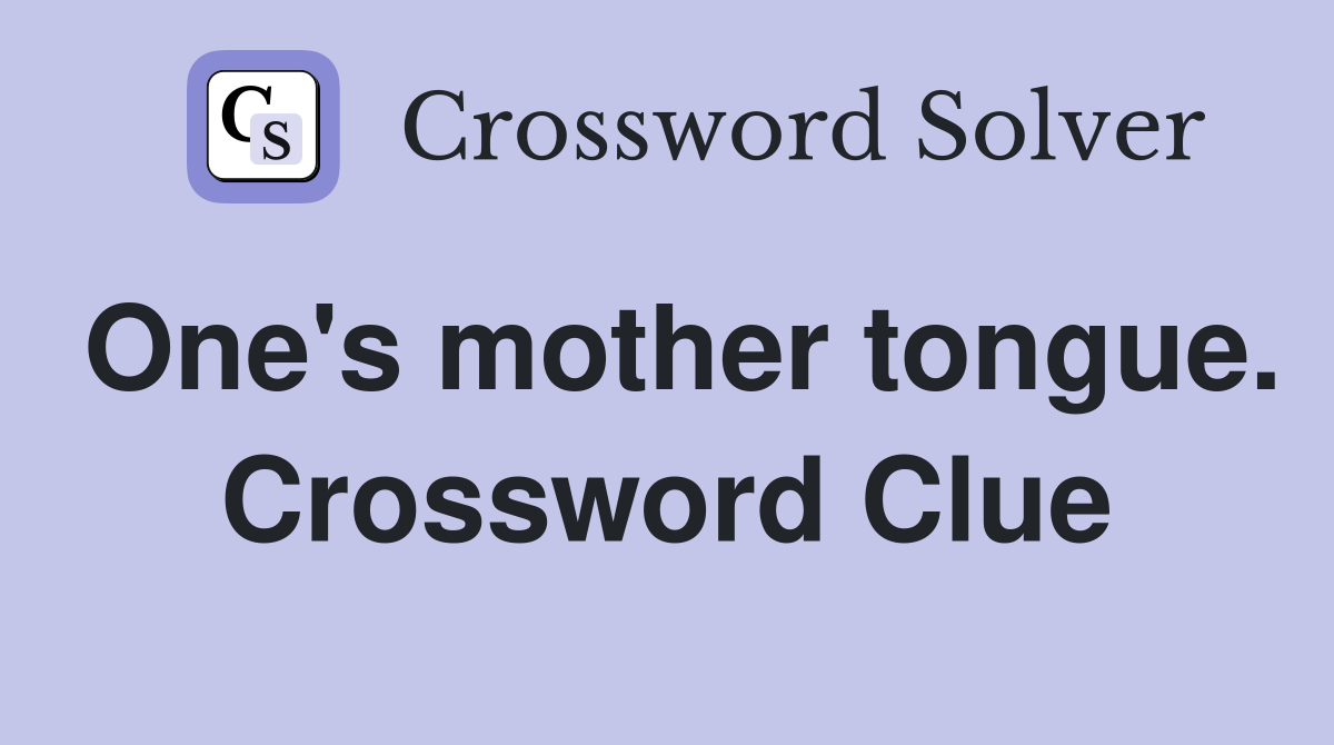 One's mother tongue. Crossword Clue