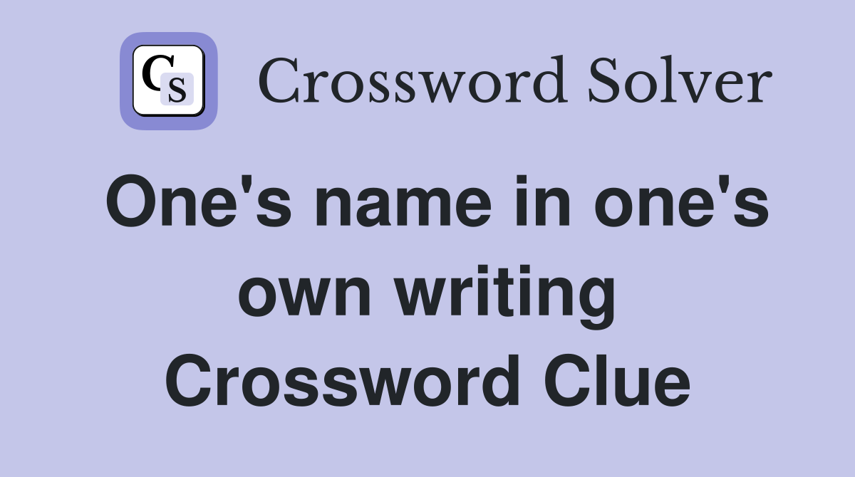 One's name in one's own writing Crossword Clue