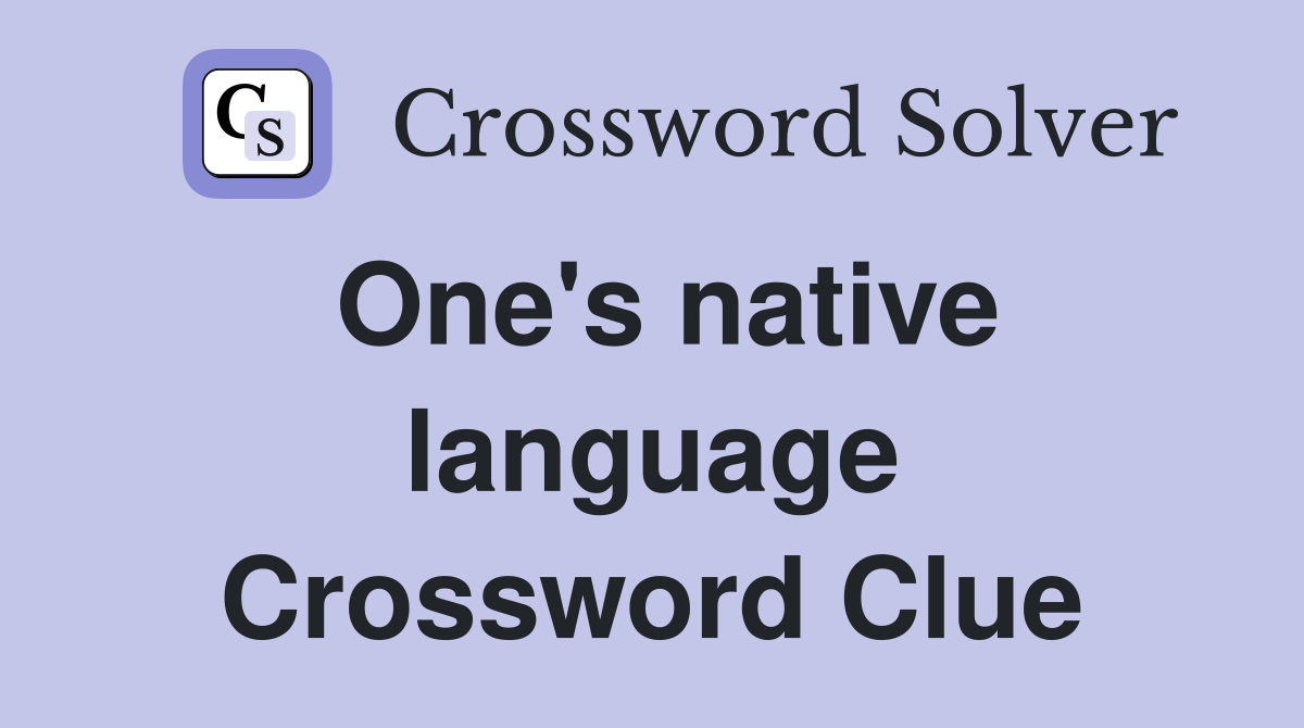 One's native language Crossword Clue