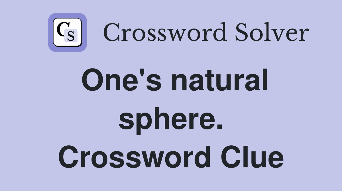 One's natural sphere. Crossword Clue