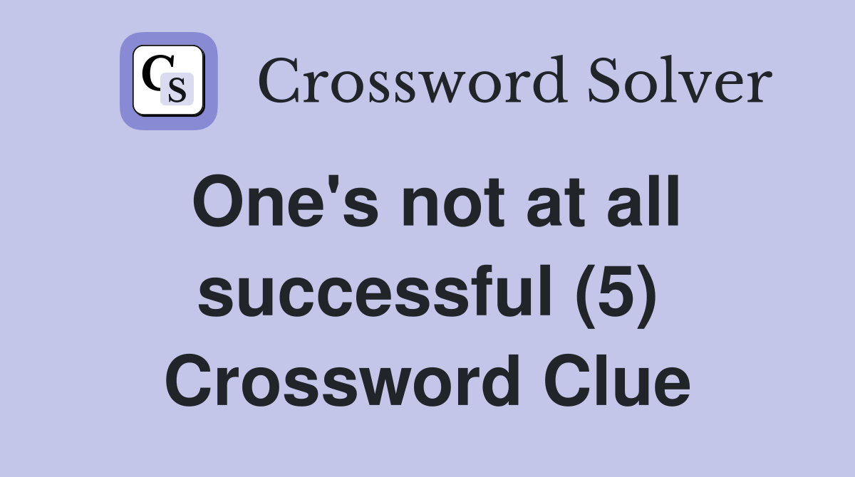 One's not at all successful (5) Crossword Clue