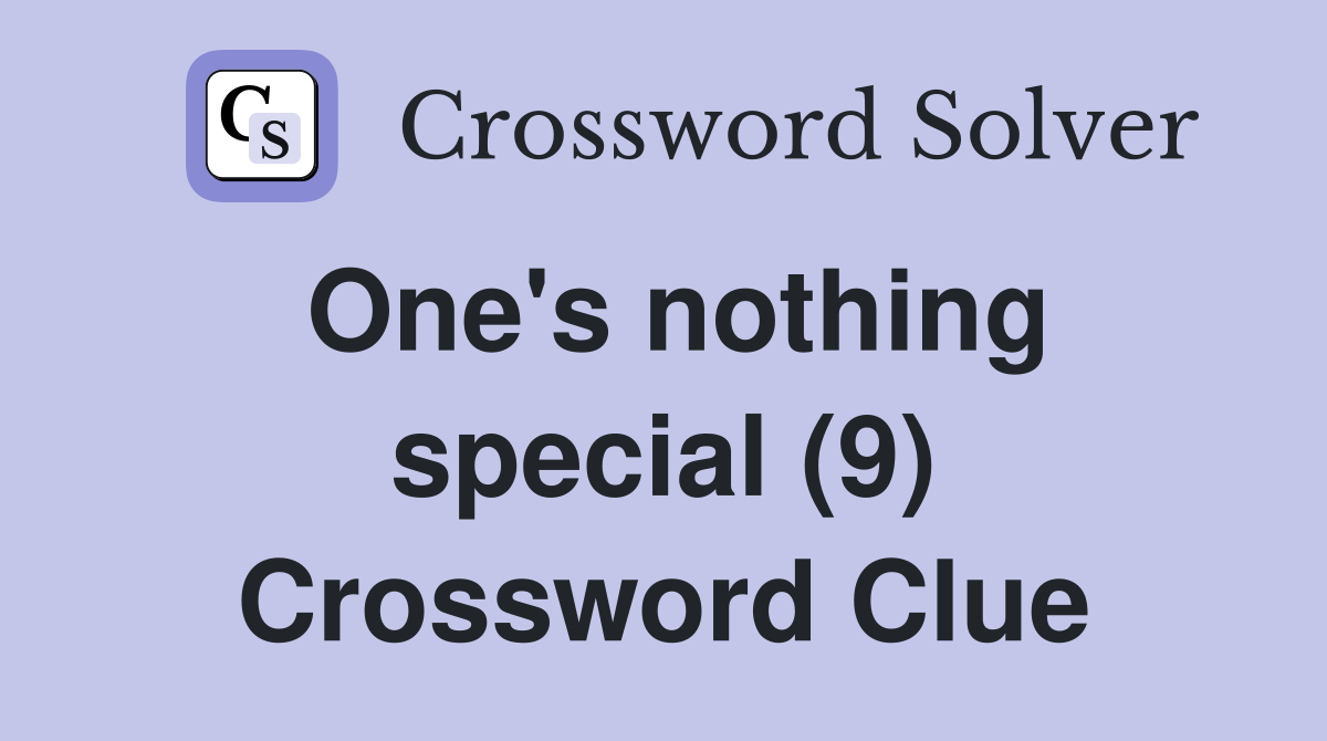 One's nothing special (9) Crossword Clue